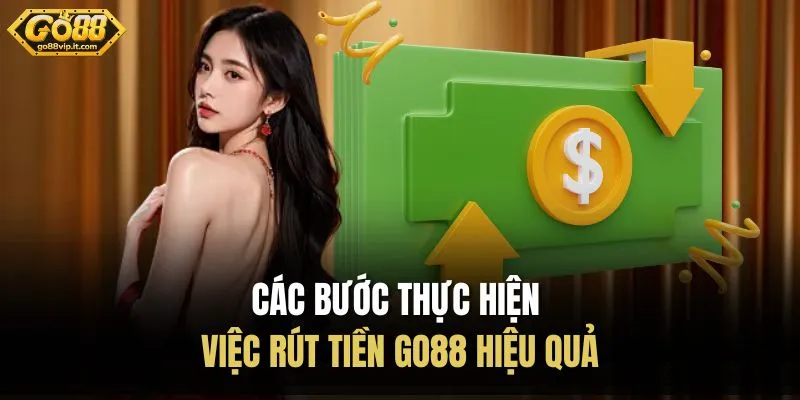 Các bước thực hiện việc rút tiền Go88 hiệu quả