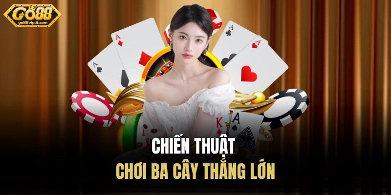 Chiến thuật chơi ba cây thắng lớn