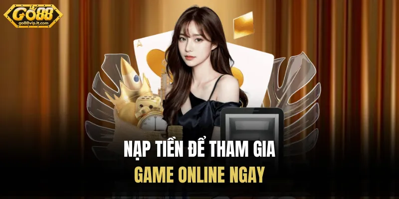 Nạp tiền để tham gia game online ngay