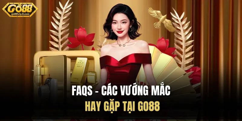 FAQs - Các vướng mắc hay gặp tại Go88